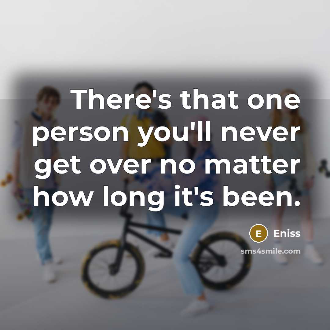 “There's that one person you'll never get over no matter…” quote by Eniss
