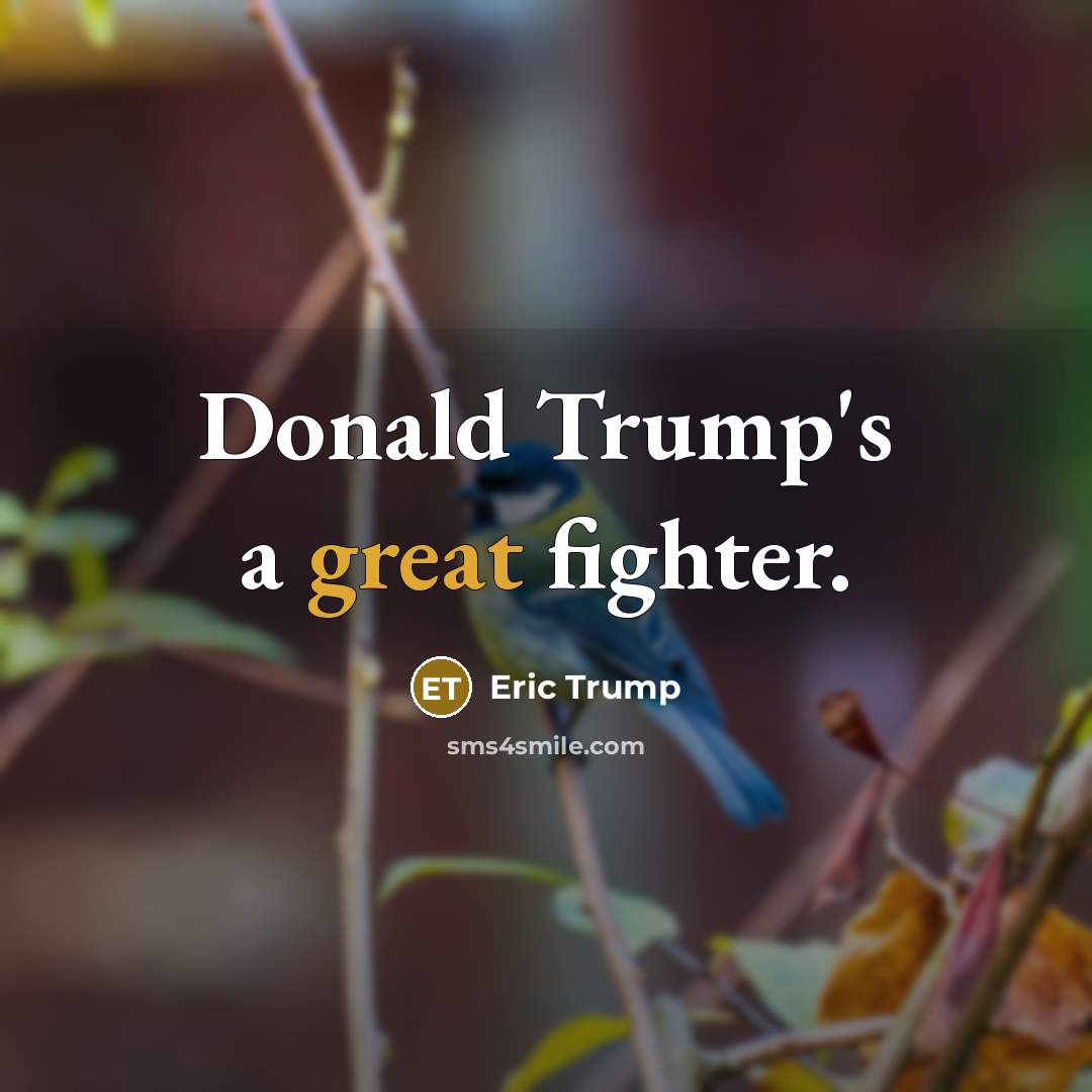 “Donald Trump's a great fighter.” quote by Eric Trump