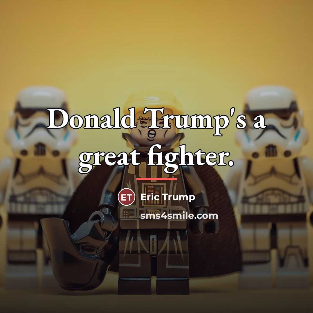 “Donald Trump's a great fighter.…” quote by Eric Trump