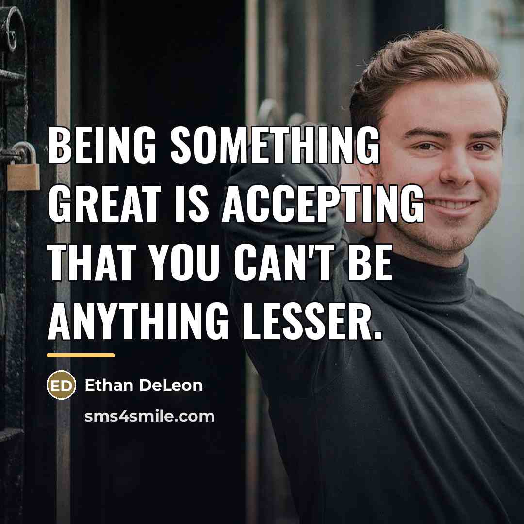 “Being something great is accepting that you can't be anything…” quote by Ethan DeLeon