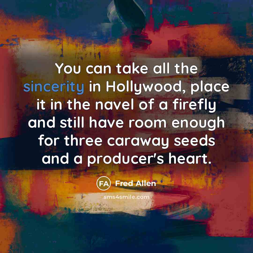 “You can take all the sincerity in Hollywood, place it…” quote by Fred Allen