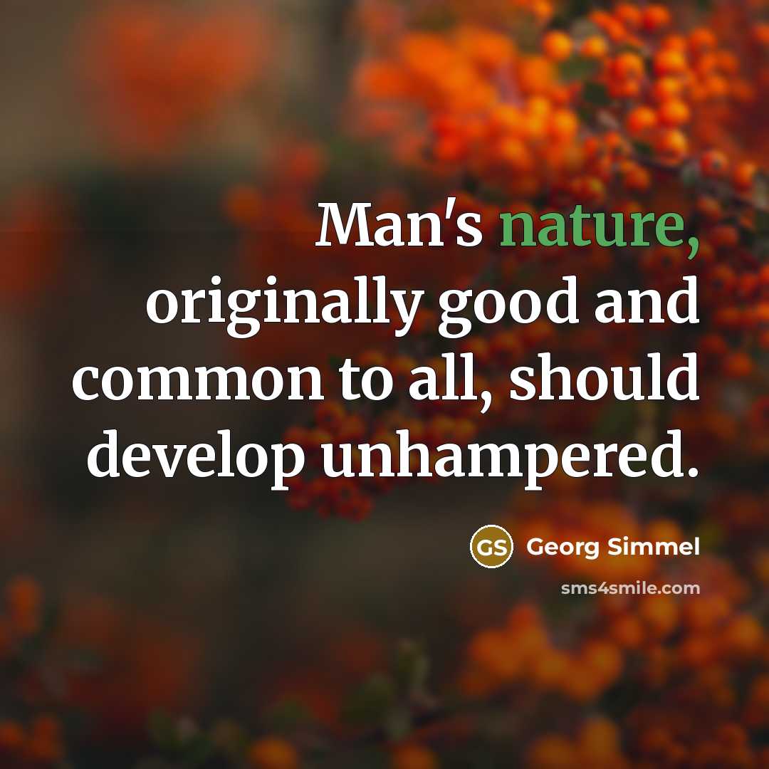 “Man's nature, originally good and common to all, should develop…” quote by Georg Simmel