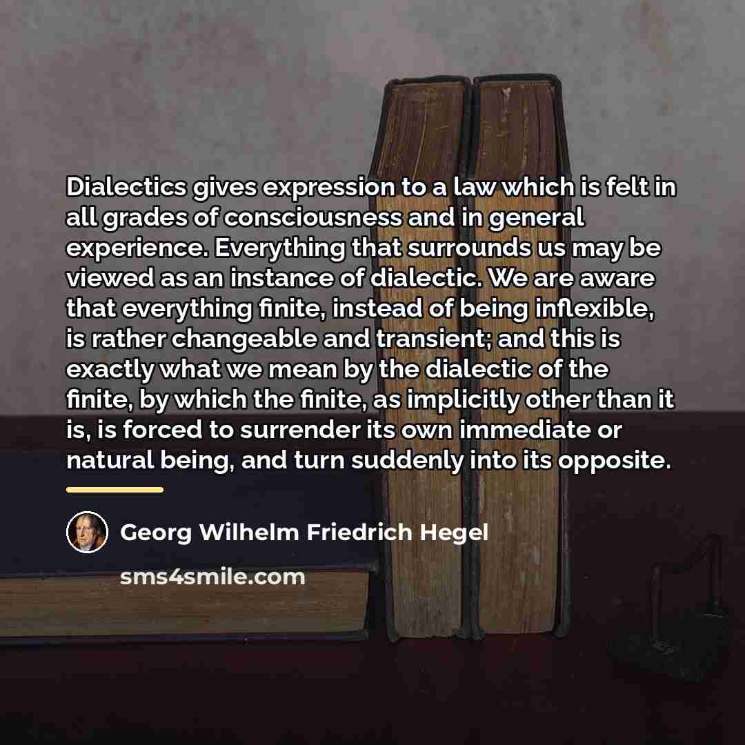 “Dialectics gives expression to a law which is felt in…” quote by Georg Wilhelm Friedrich Hegel