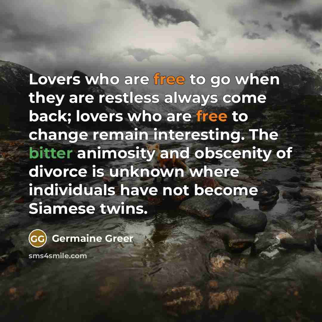 “Lovers who are free to go when they are restless…” quote by Germaine Greer