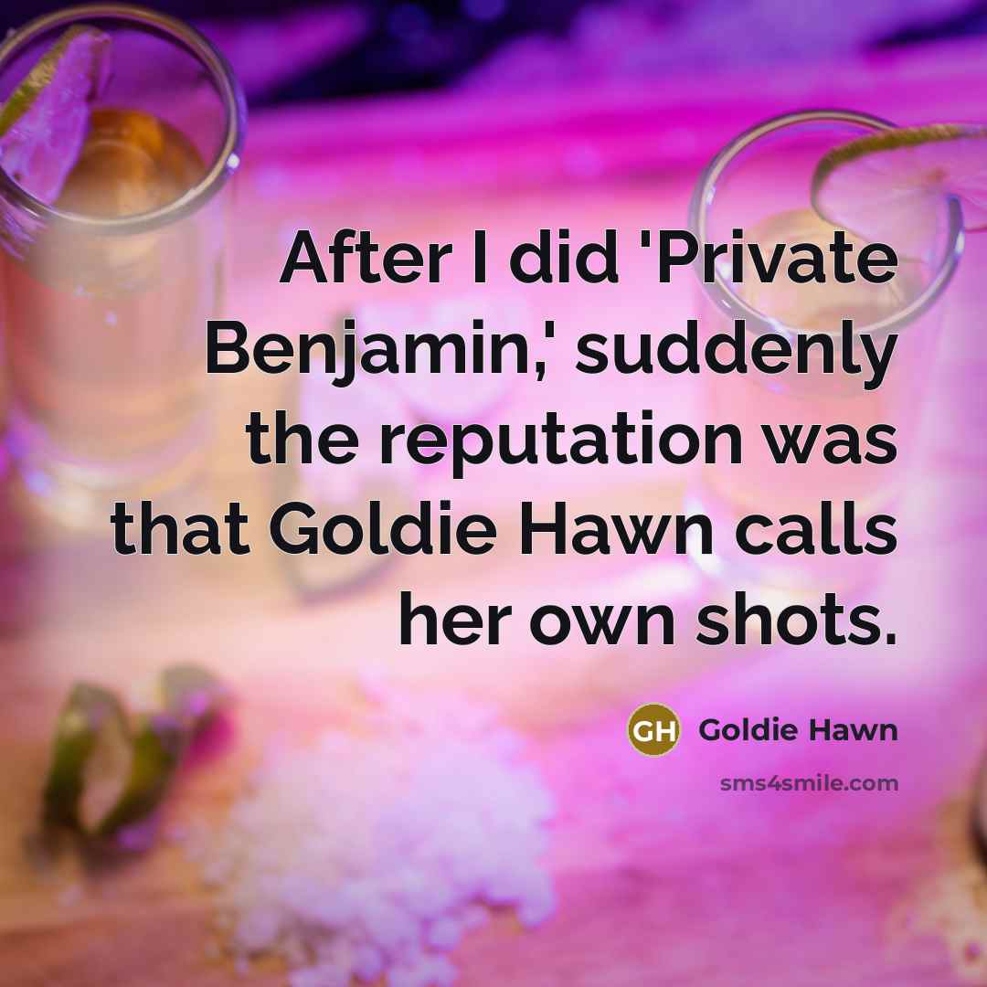 “After I did 'Private Benjamin,' suddenly the reputation was that…” quote by Goldie Hawn