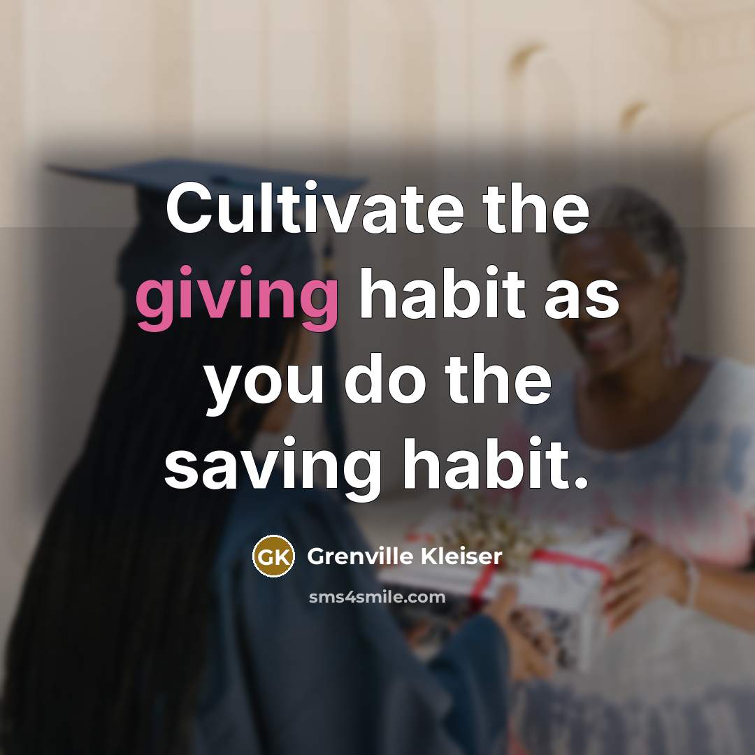 “Cultivate the giving habit as you do the saving habit.…” quote by Grenville Kleiser