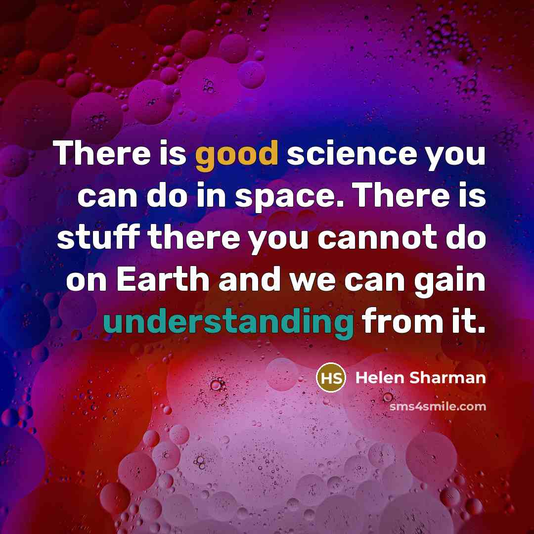 “There is good science you can do in space. There…” quote by Helen Sharman