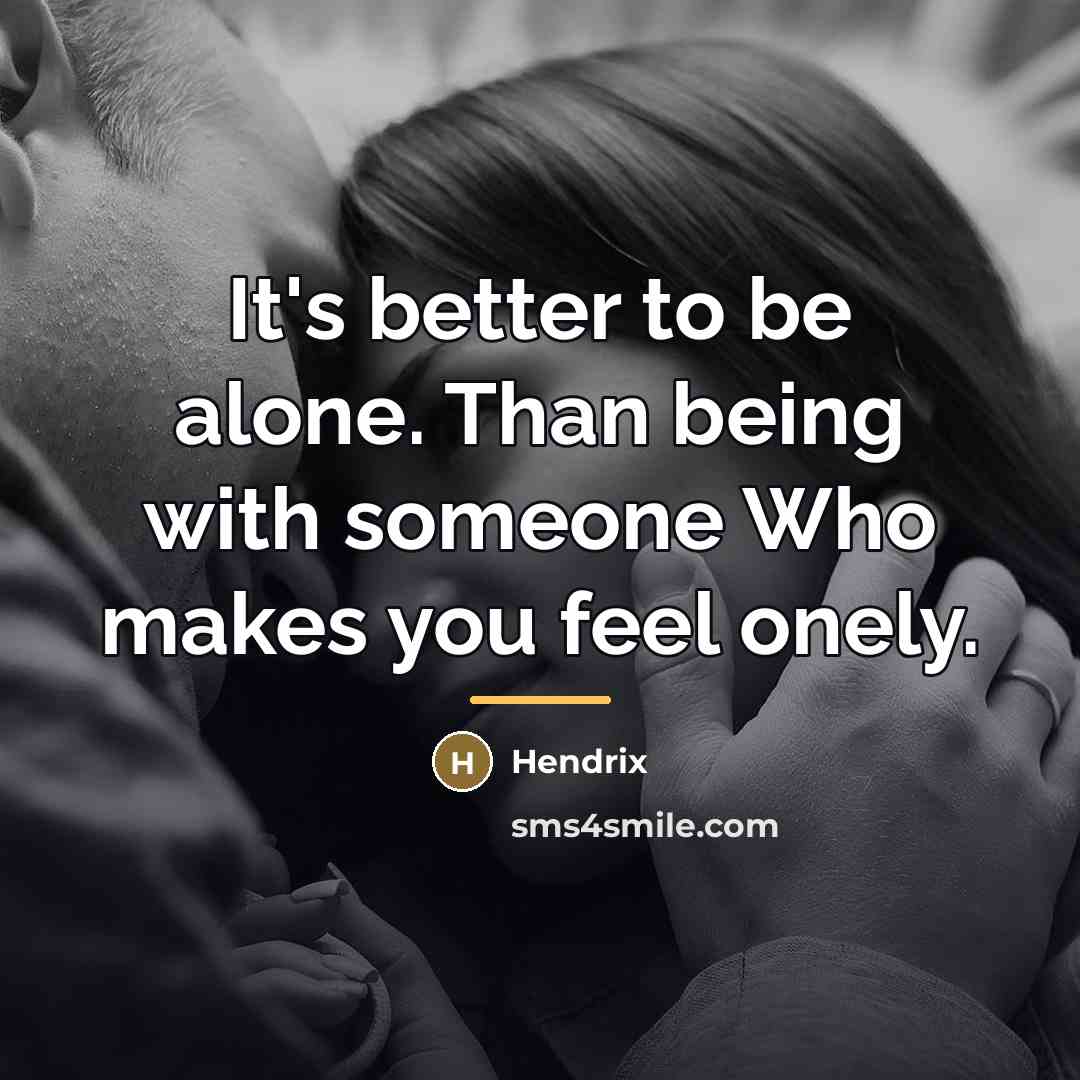 “It's better to be alone. Than being with someone Who…” quote by Hendrix