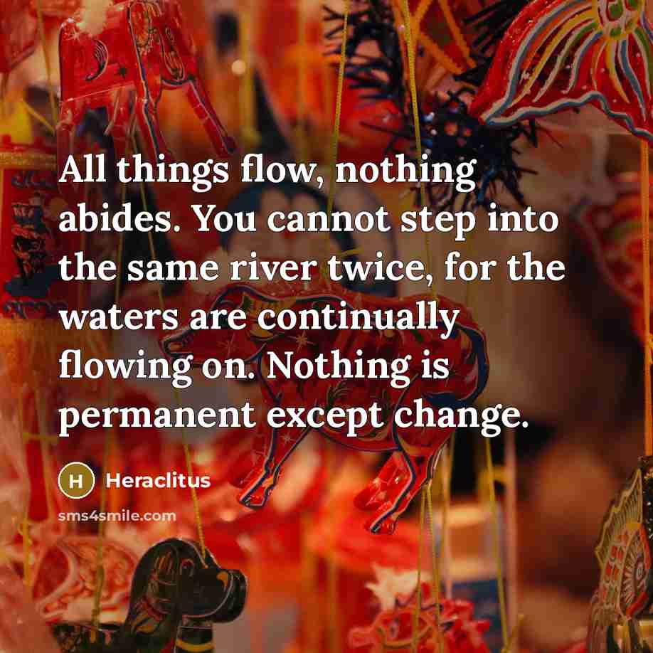 “All things flow, nothing abides. You cannot step into the…” quote by Heraclitus