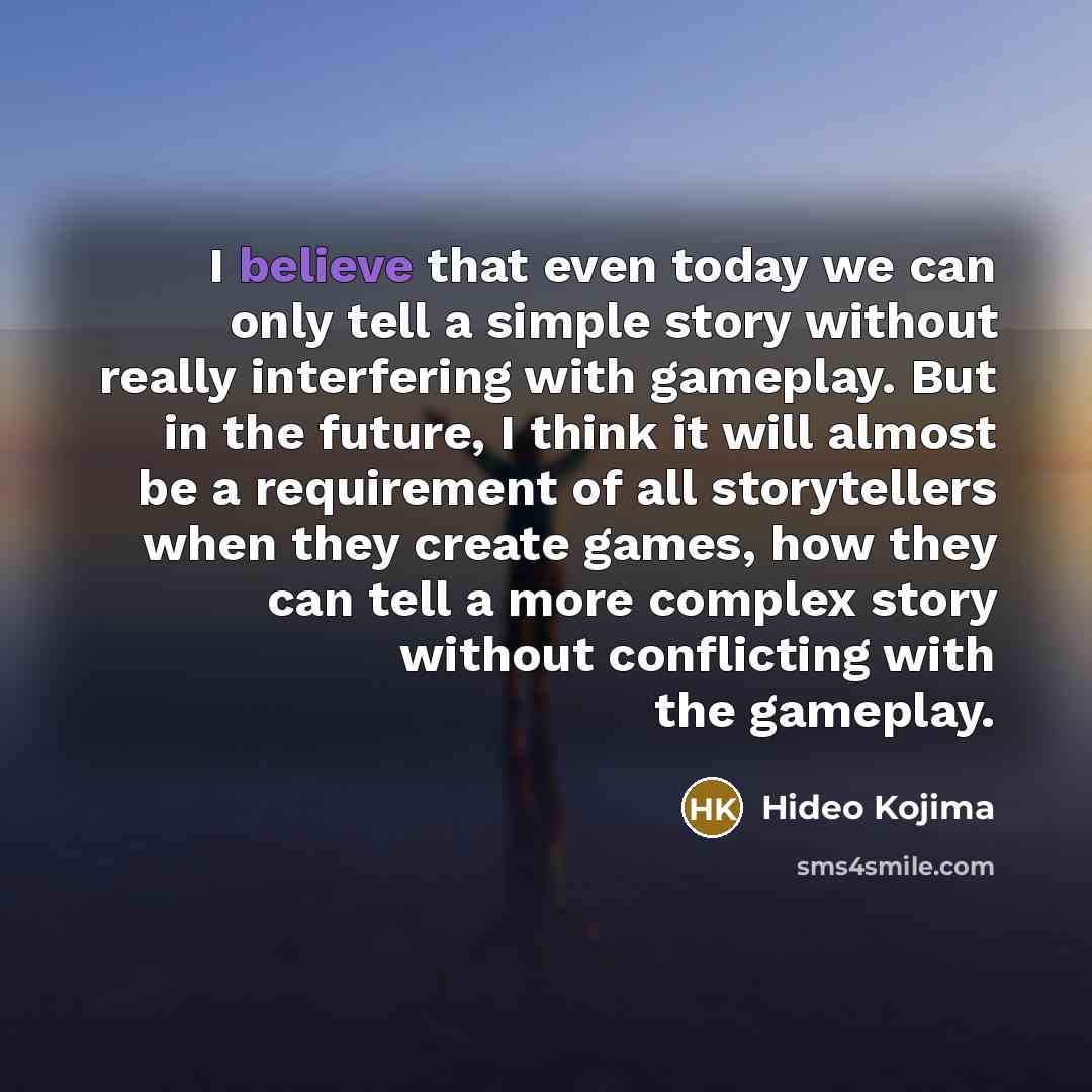 “I believe that even today we can only tell a…” quote by Hideo Kojima