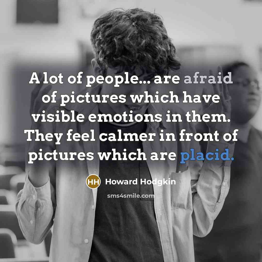 “A lot of people... are afraid of pictures which have…” quote by Howard Hodgkin