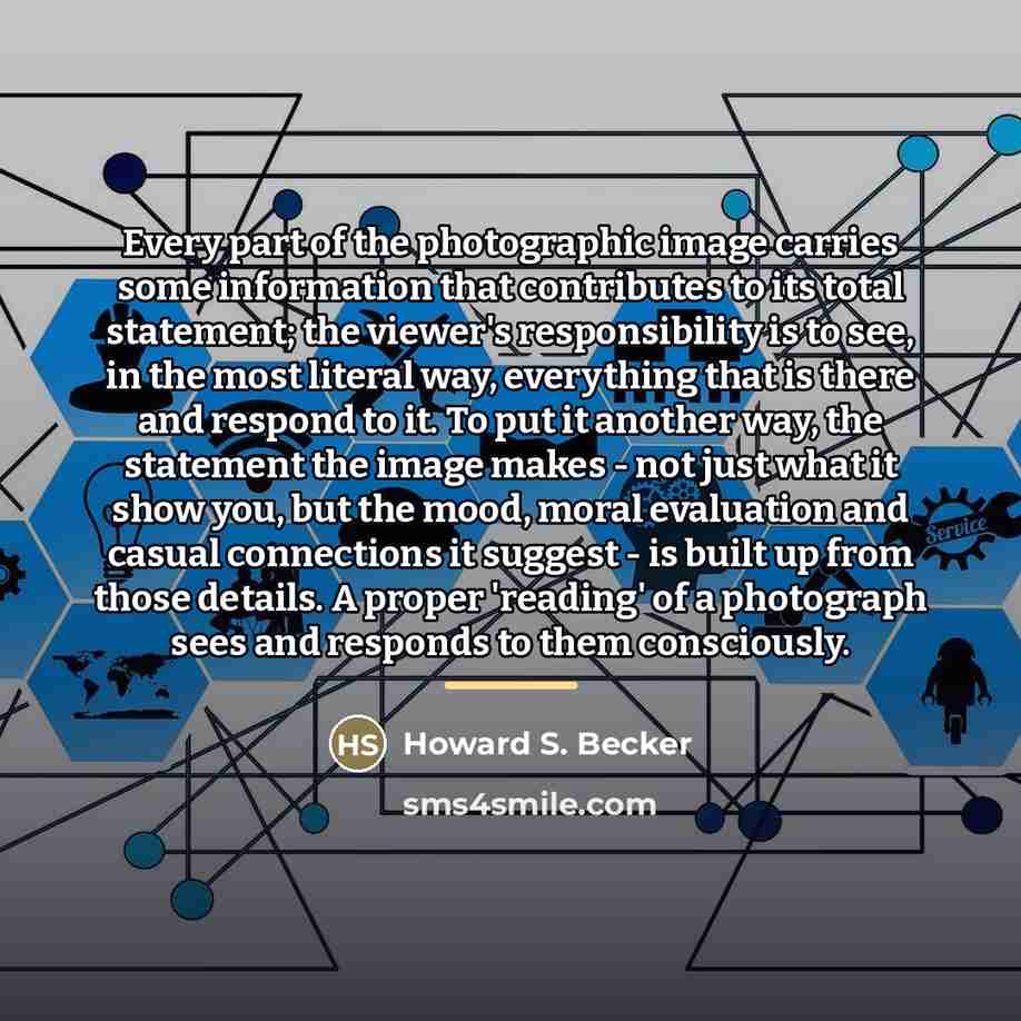 “Every part of the photographic image carries some information that…” quote by Howard S. Becker