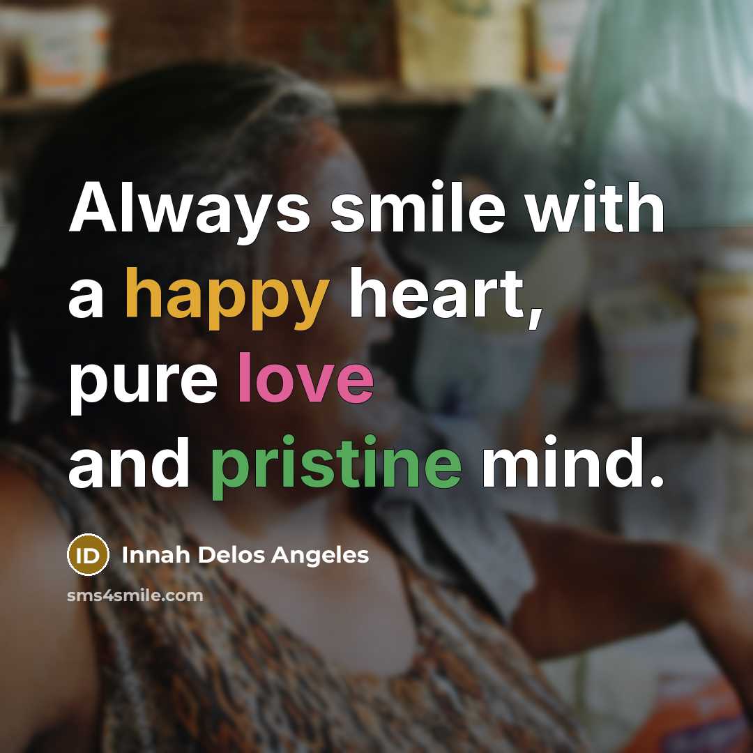 “Always smile with a happy heart, pure love and pristine…” quote by Innah Delos Angeles