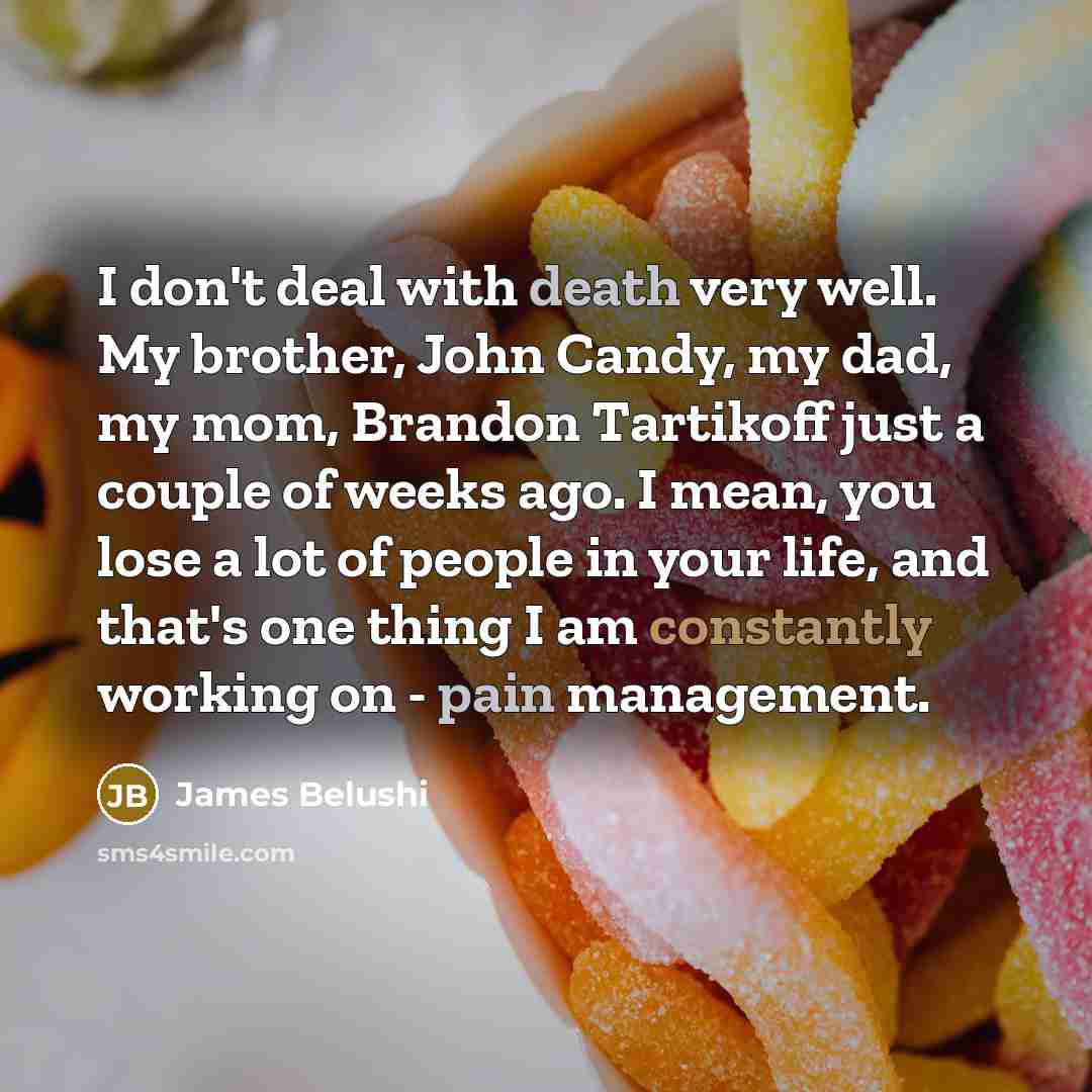 “I don't deal with death very well. My brother, John…” quote by James Belushi