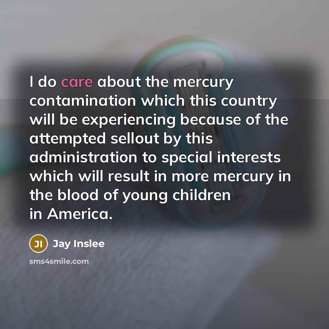 “I do care about the mercury contamination which this country…” quote by Jay Inslee