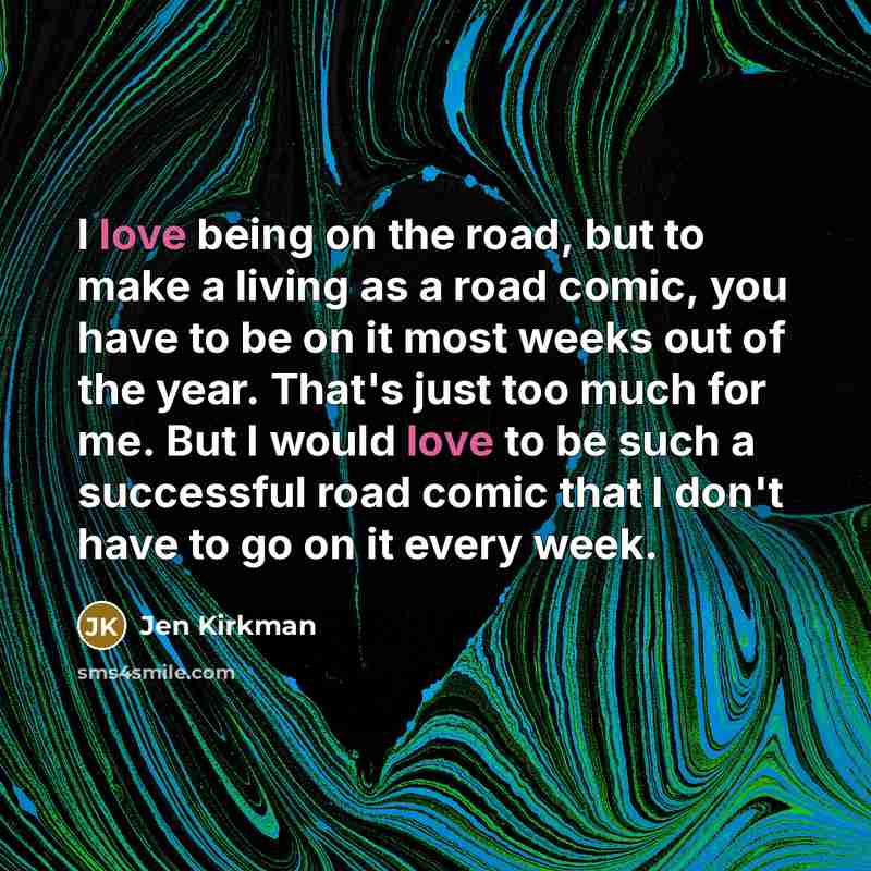 “I love being on the road, but to make a…” quote by Jen Kirkman