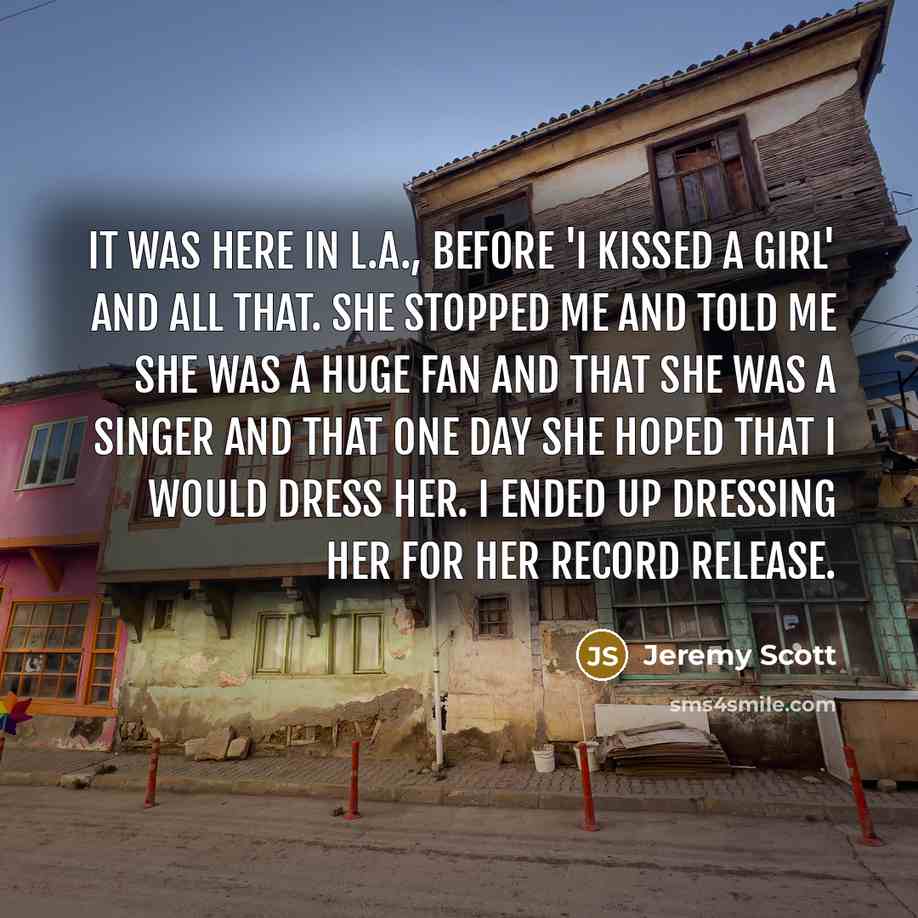 “It was here in L.A., before 'I Kissed a Girl'…” quote by Jeremy Scott