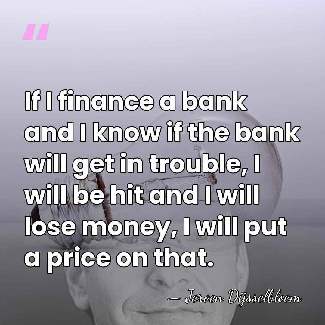 If I finance a bank and I know if the bank will&hellip; - Jeroen Dijsselbloem