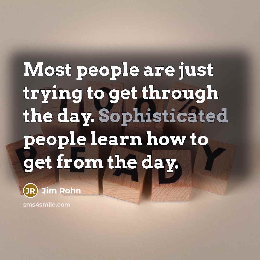 “Most people are just trying to get through the day.…” quote by Jim Rohn