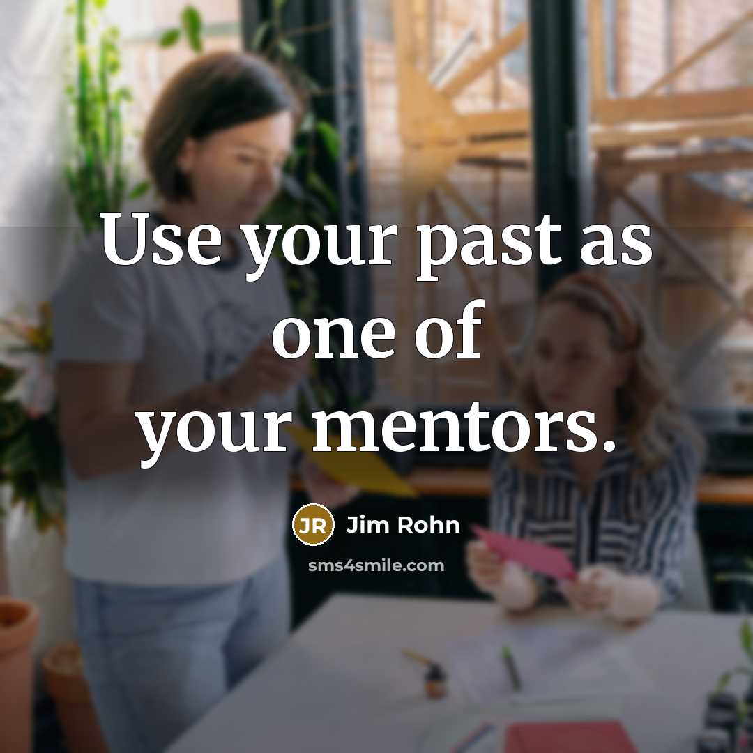 “Use your past as one of your mentors.…” quote by Jim Rohn