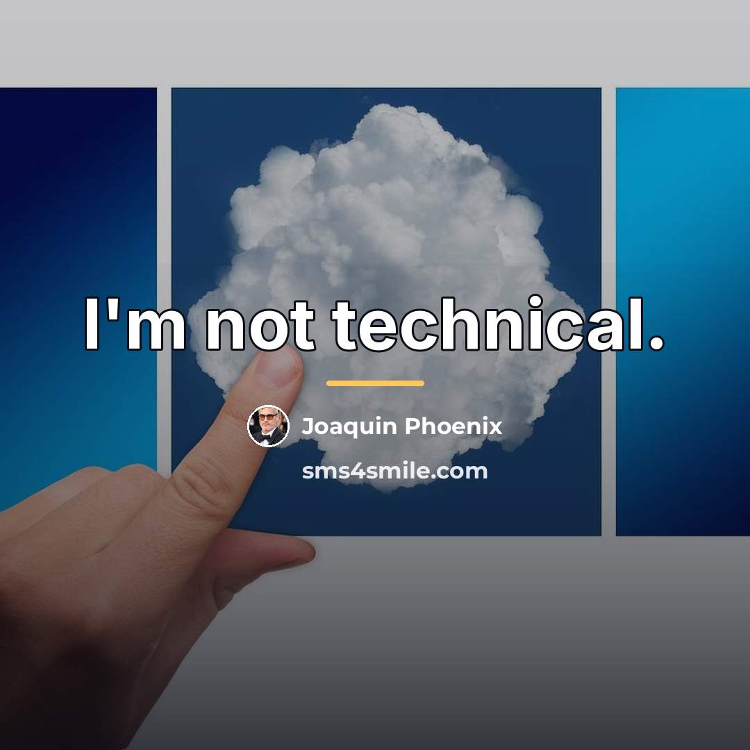 “I'm not technical.…” quote by Joaquin Phoenix