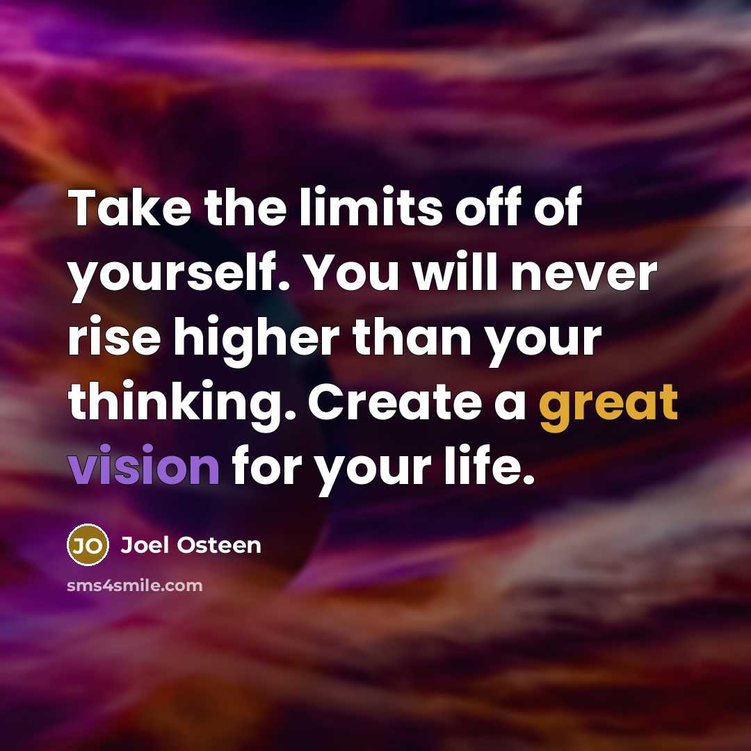 “Take the limits off of yourself. You will never rise…” quote by Joel Osteen