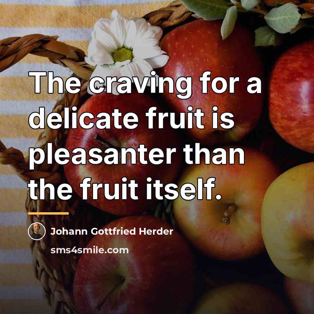 “The craving for a delicate fruit is pleasanter than the…” quote by Johann Gottfried Herder