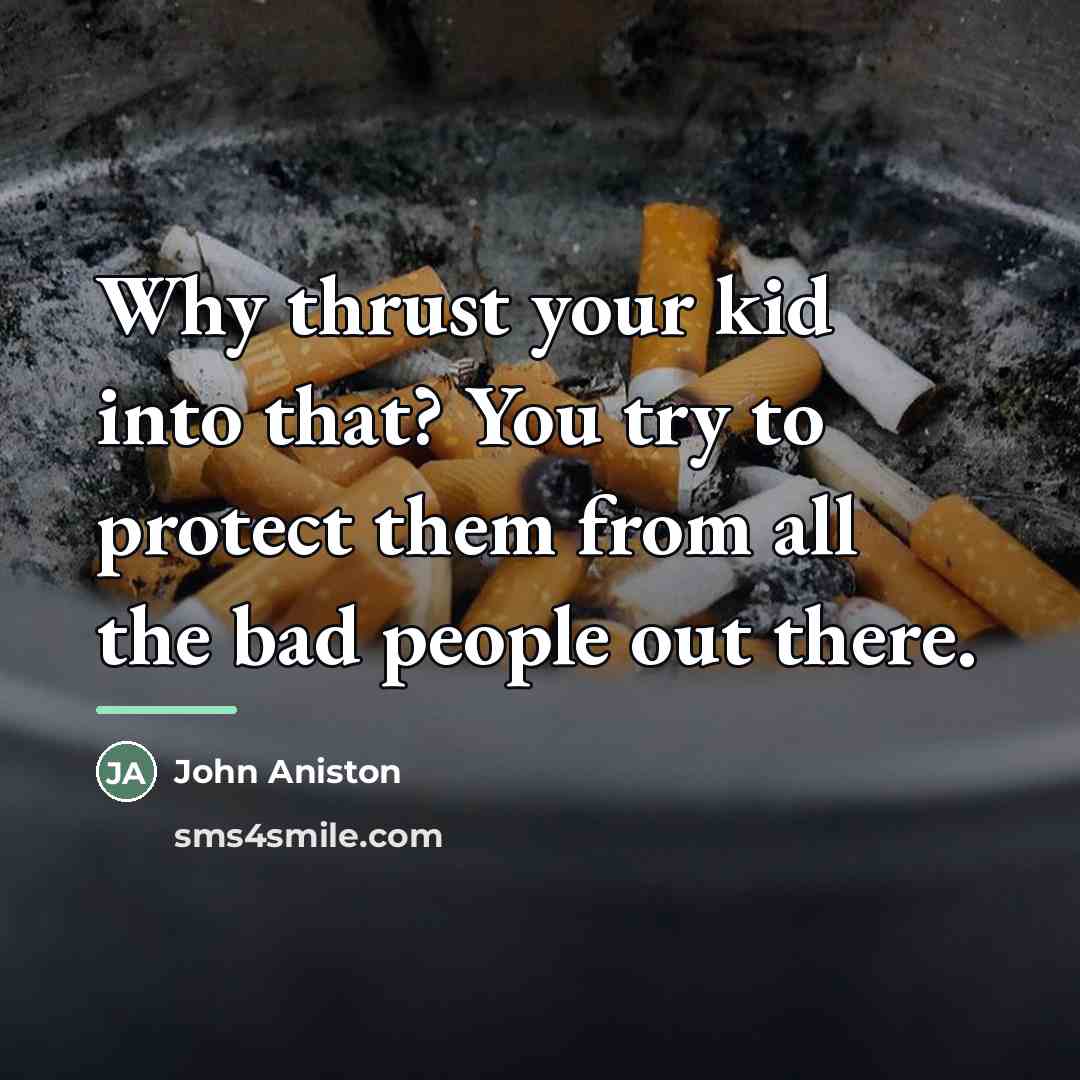 “Why thrust your kid into that? You try to protect…” quote by John Aniston