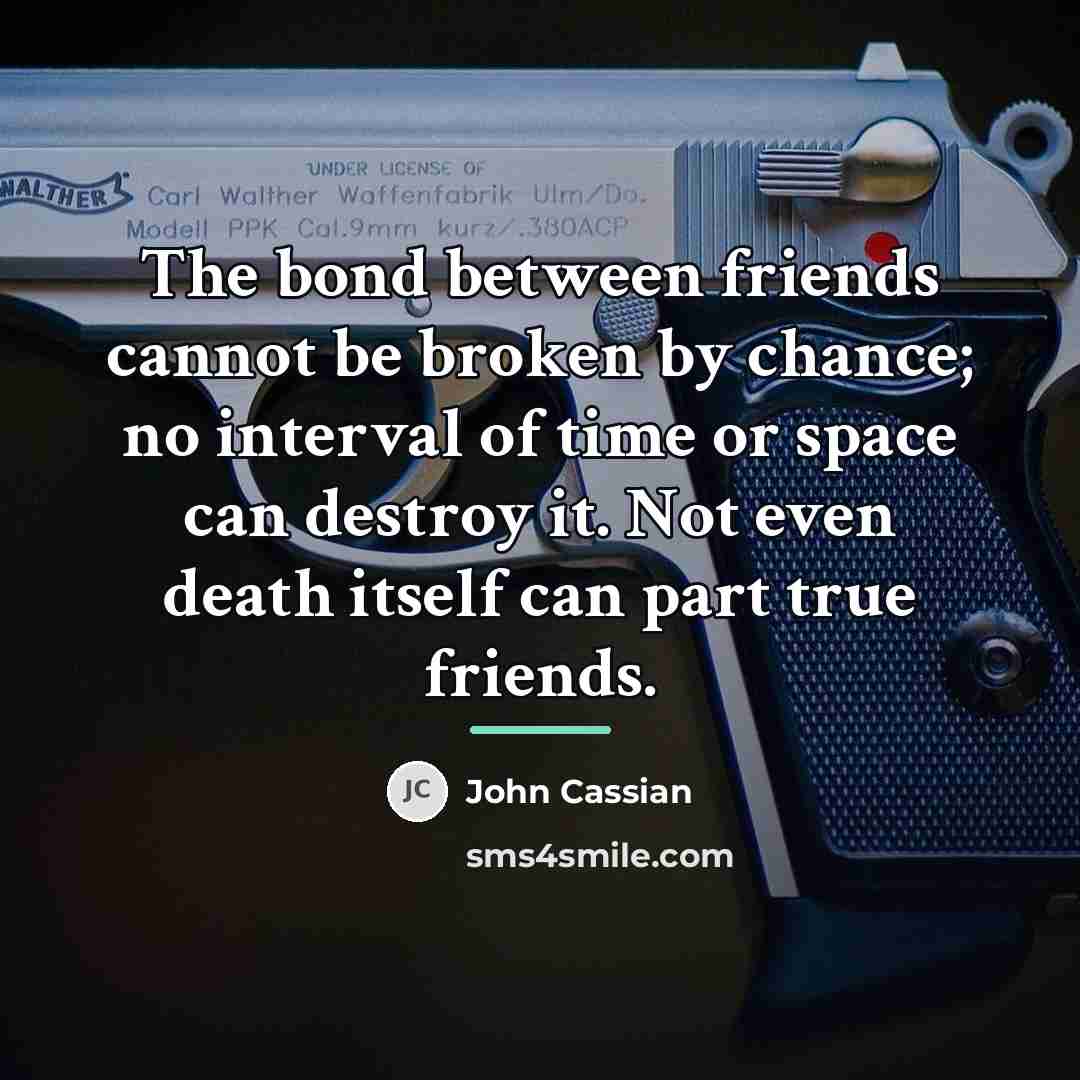 “The bond between friends cannot be broken by chance; no…” quote by John Cassian