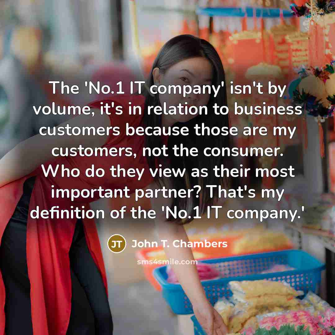 “The 'No.1 IT company' isn't by volume, it's in relation…” quote by John T. Chambers