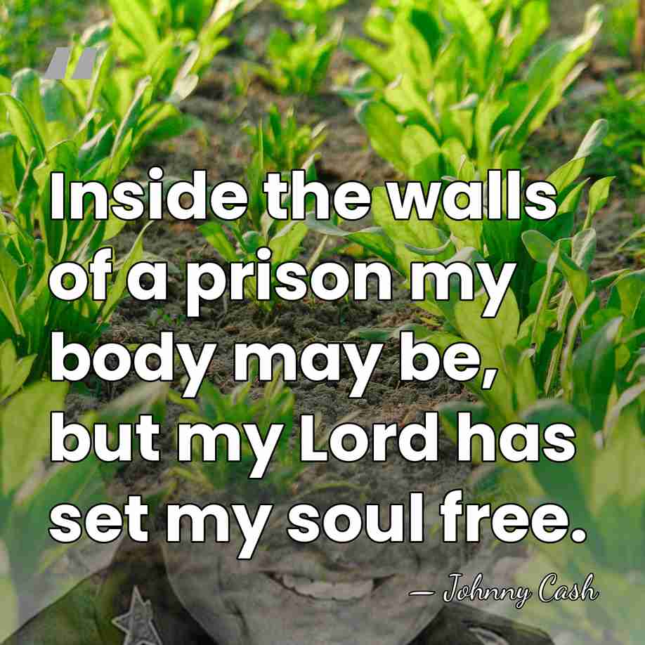 Inside the walls of a prison my body may be, but my&hellip; - Johnny Cash