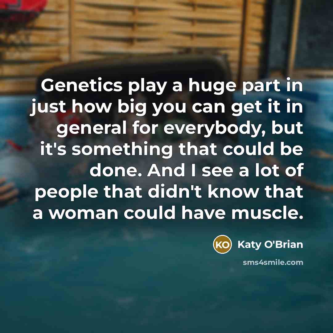 “Genetics play a huge part in just how big you…” quote by Katy O'Brian