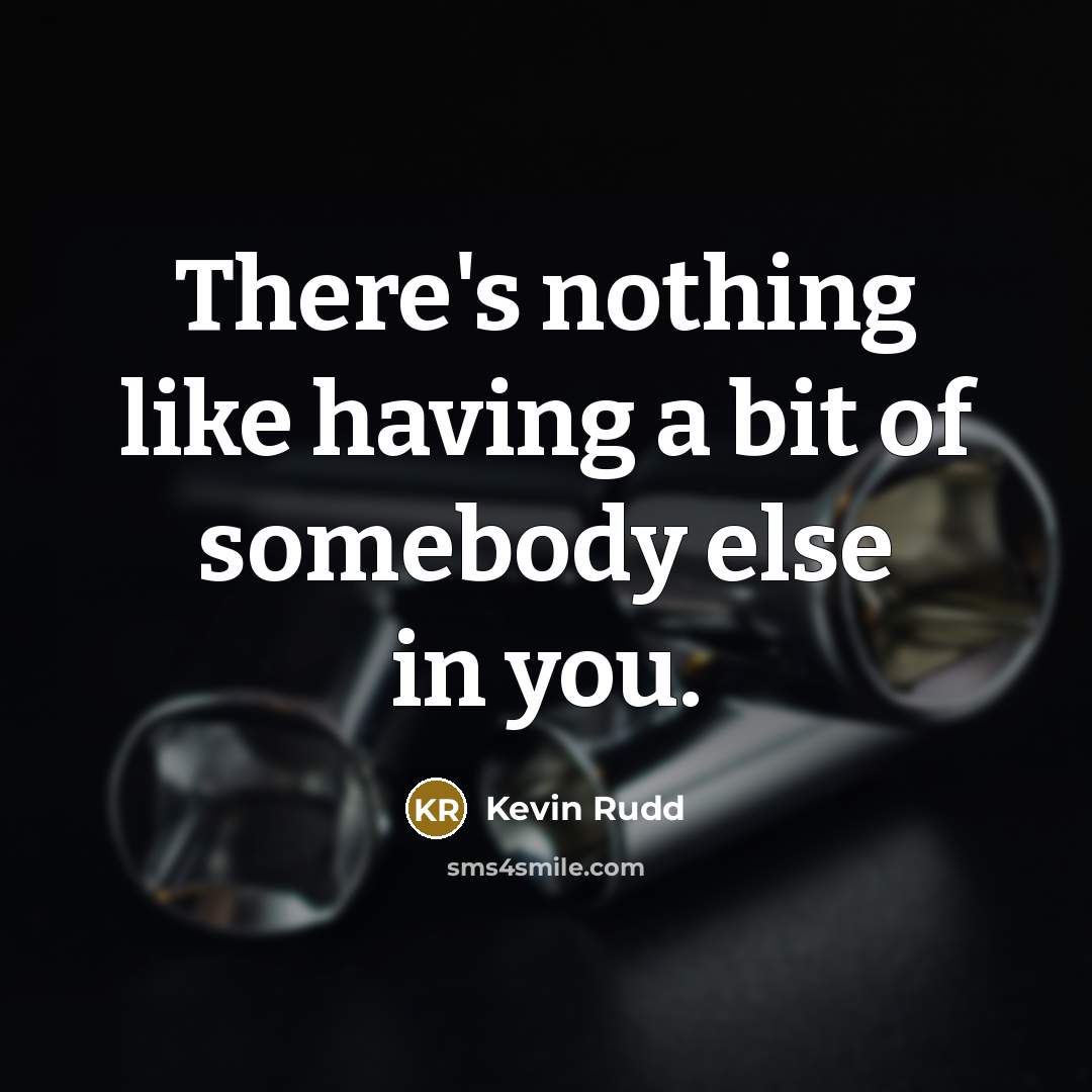 “There's nothing like having a bit of somebody else in…” quote by Kevin Rudd