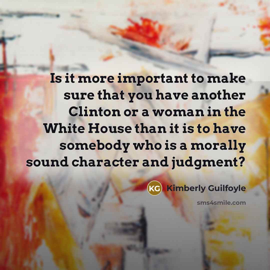 “Is it more important to make sure that you have…” quote by Kimberly Guilfoyle