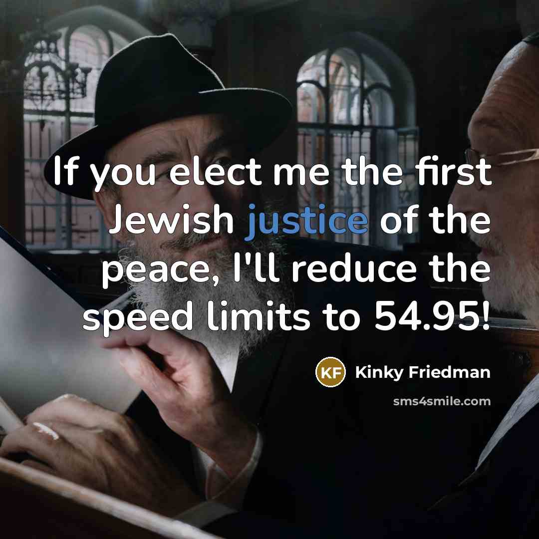 “If you elect me the first Jewish justice of the…” quote by Kinky Friedman