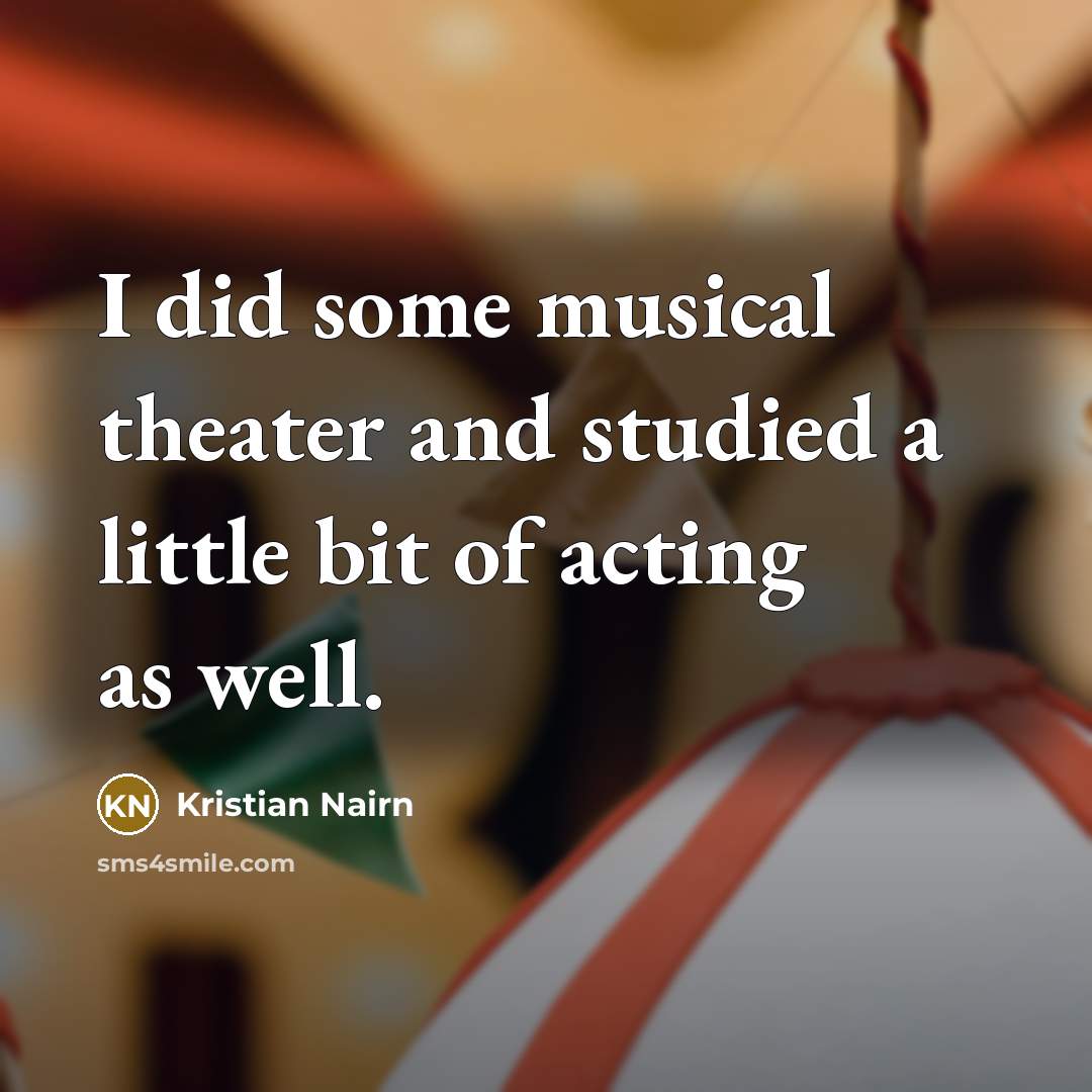 “I did some musical theater and studied a little bit…” quote by Kristian Nairn