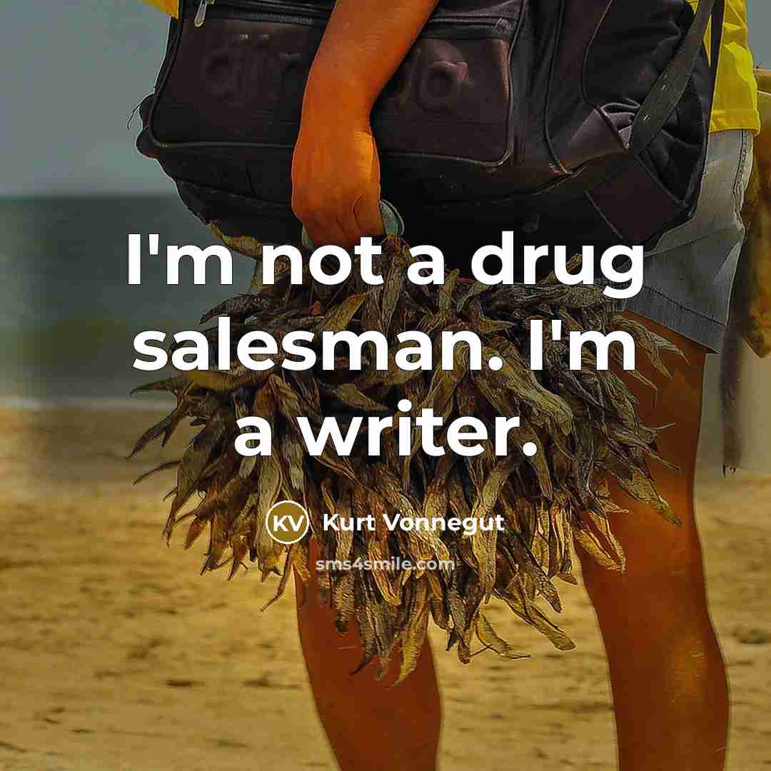 “I'm not a drug salesman. I'm a writer.…” quote by Kurt Vonnegut