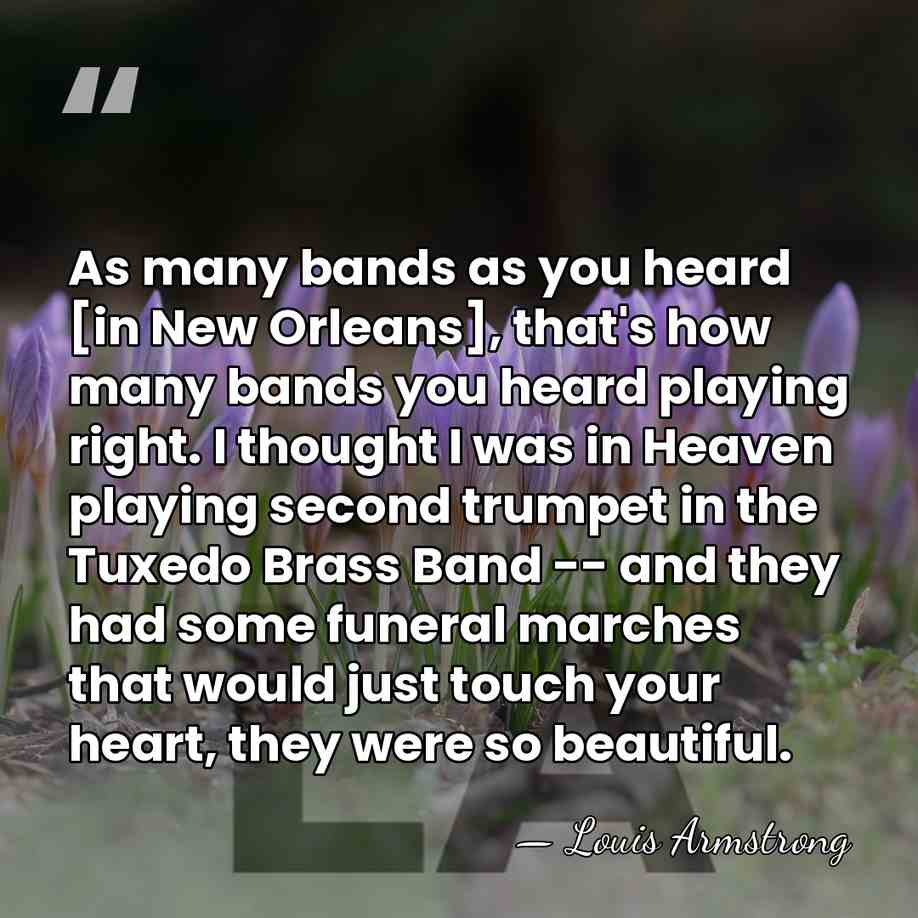 As many bands as you heard [in New Orleans], that's how many&hellip; - Louis Armstrong