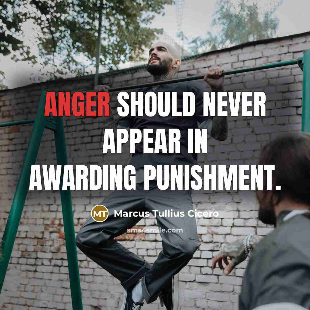 “Anger should never appear in awarding punishment.…” quote by Marcus Tullius Cicero
