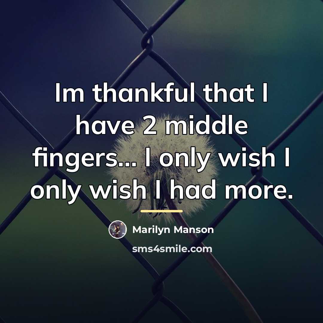 “Im thankful that I have 2 middle fingers... I only…” quote by Marilyn Manson