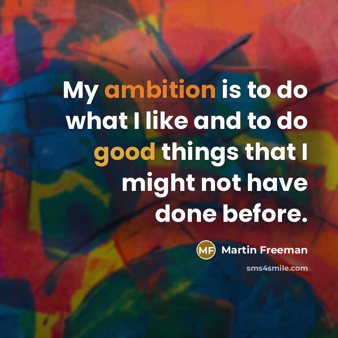 “My ambition is to do what I like and to…” quote by Martin Freeman