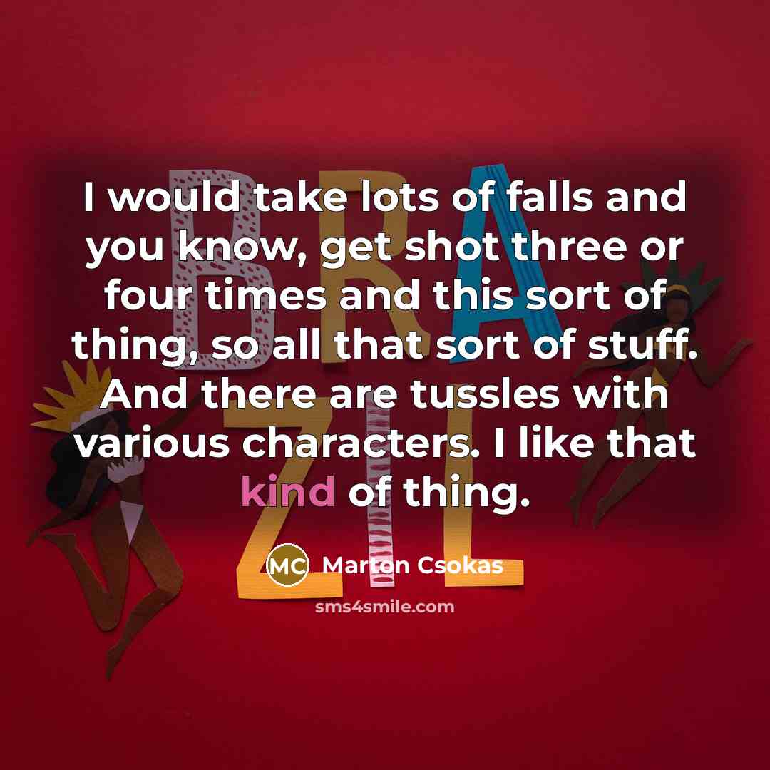 “I would take lots of falls and you know, get…” quote by Marton Csokas