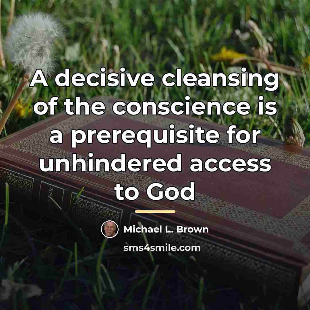“A decisive cleansing of the conscience is a prerequisite for…” quote by Michael L. Brown