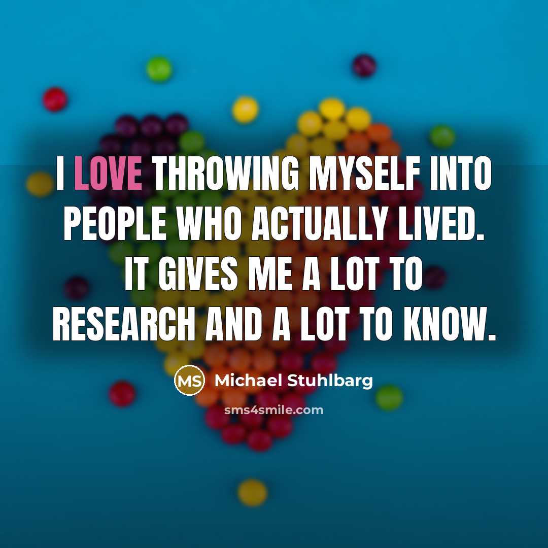 “I love throwing myself into people who actually lived. It…” quote by Michael Stuhlbarg