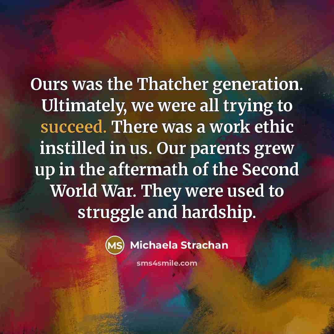 “Ours was the Thatcher generation. Ultimately, we were all trying…” quote by Michaela Strachan