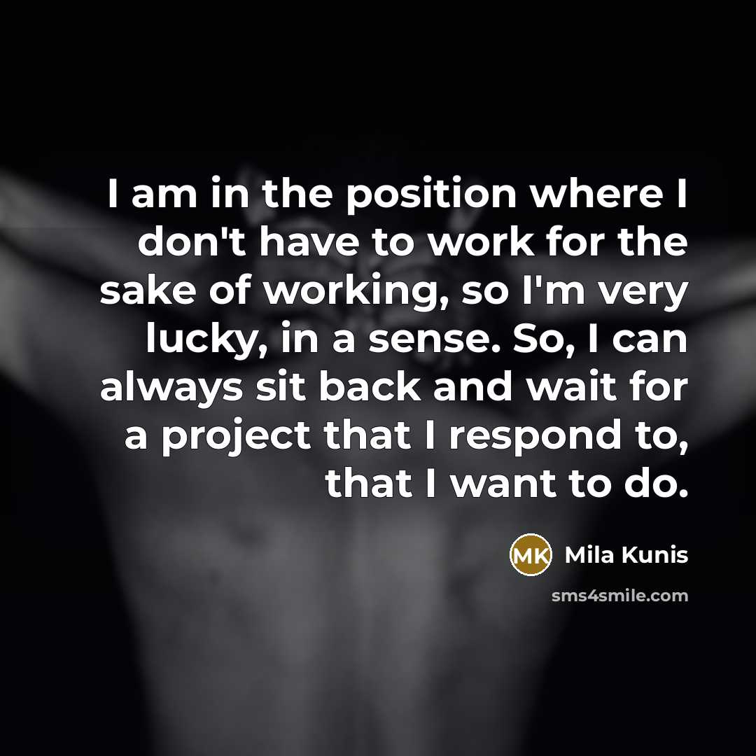 “I am in the position where I don't have to…” quote by Mila Kunis