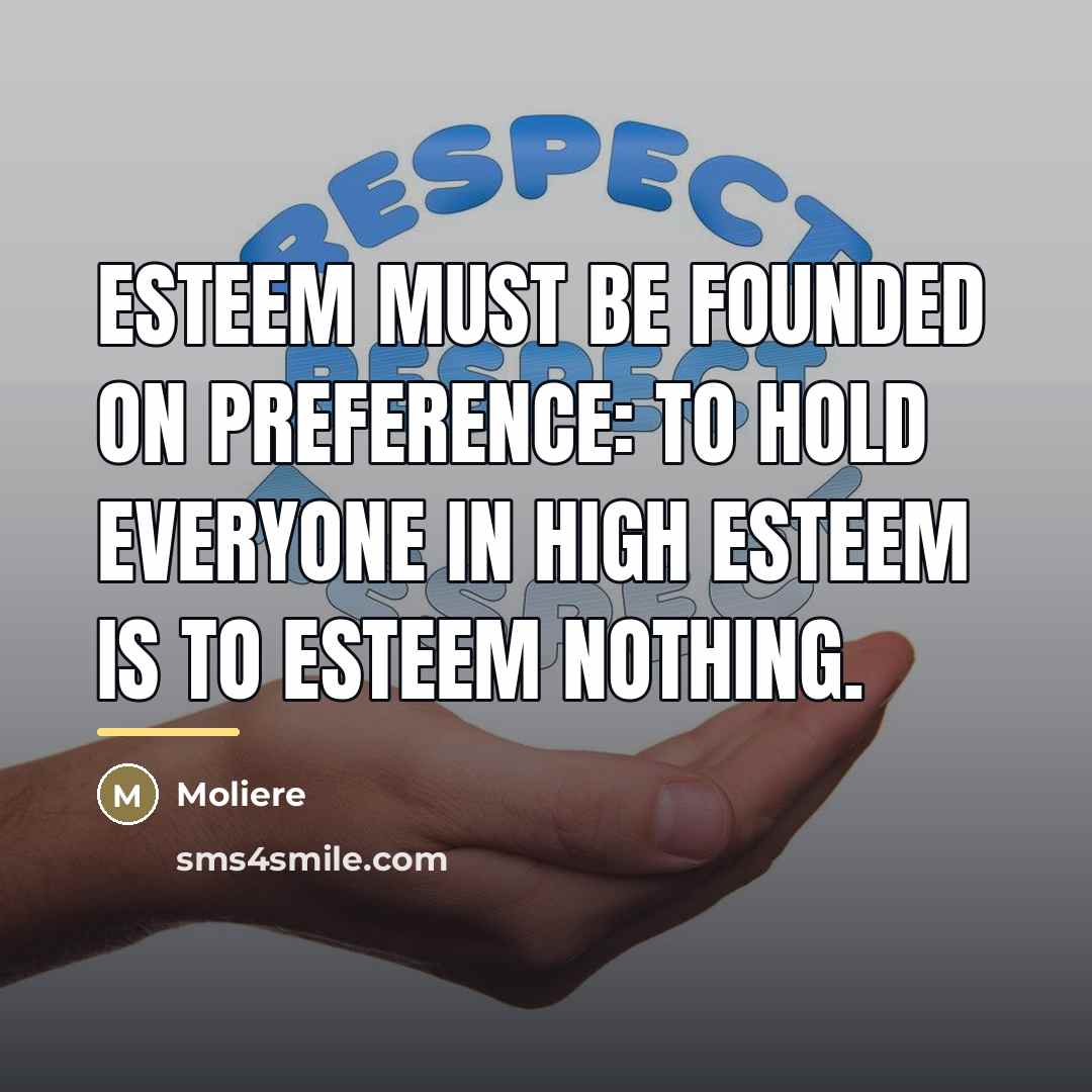 “Esteem must be founded on preference: to hold everyone in…” quote by Moliere