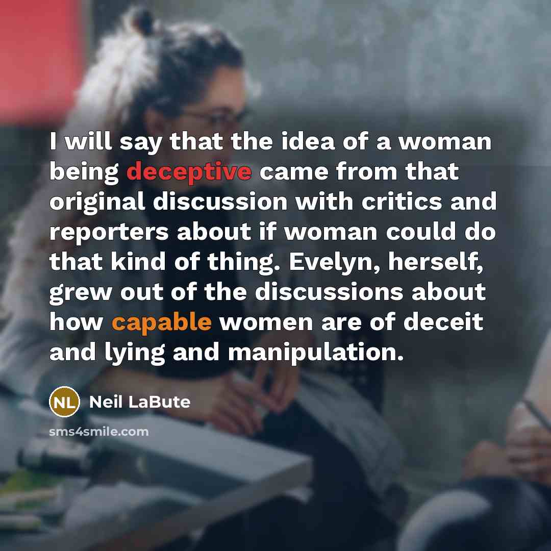“I will say that the idea of a woman being…” quote by Neil LaBute