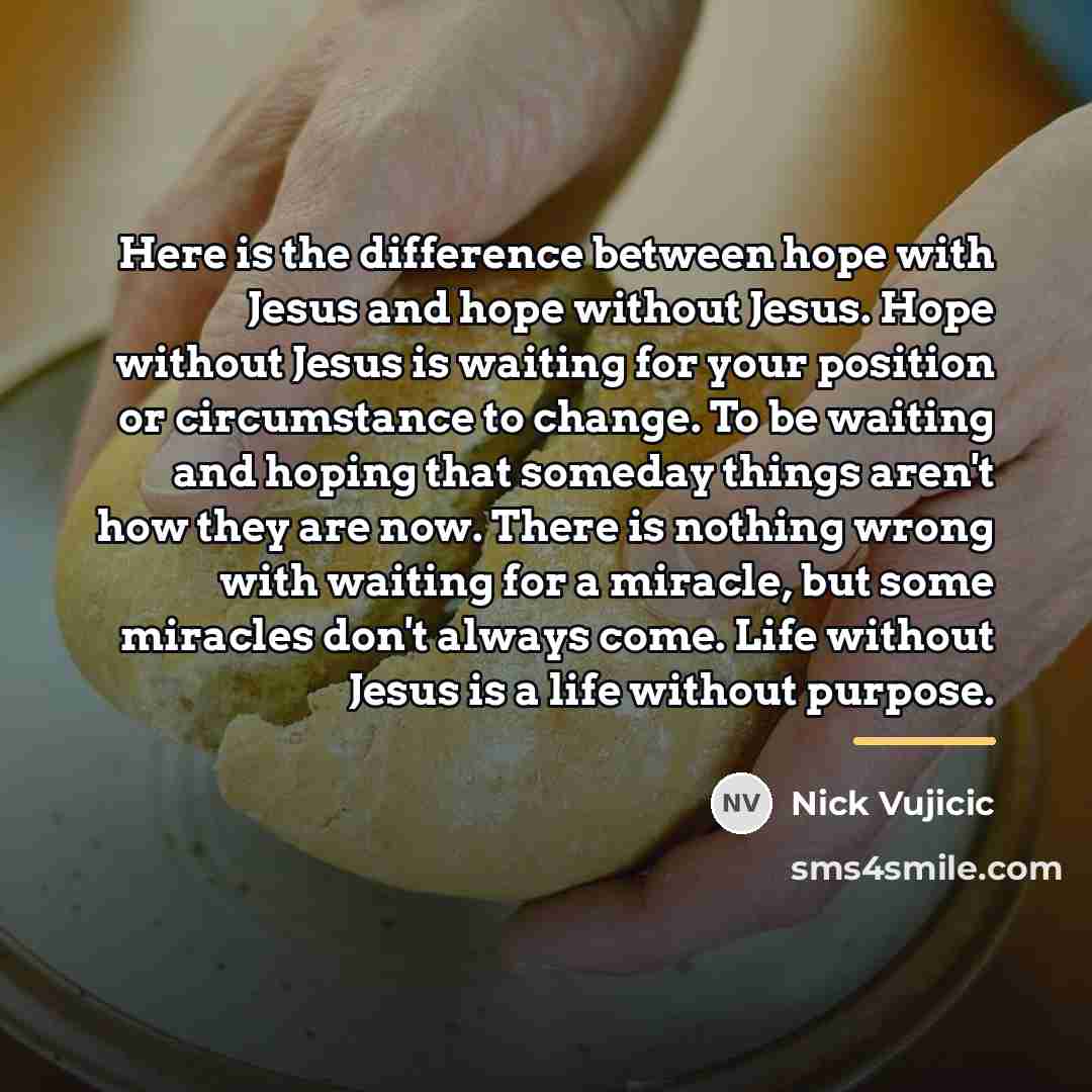 “Here is the difference between hope with Jesus and hope…” quote by Nick Vujicic