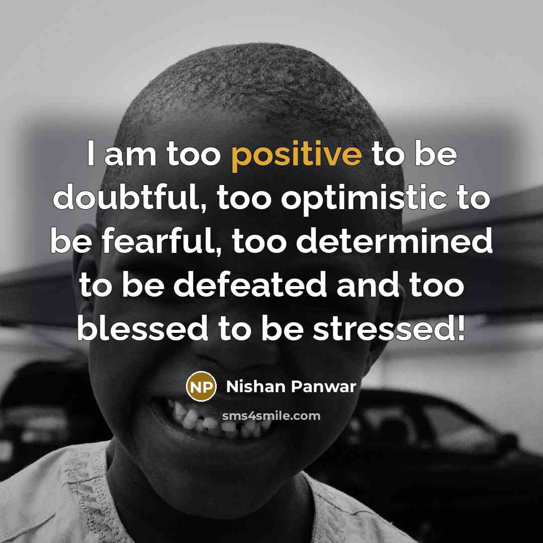 “I am too positive to be doubtful, too optimistic to…” quote by Nishan Panwar